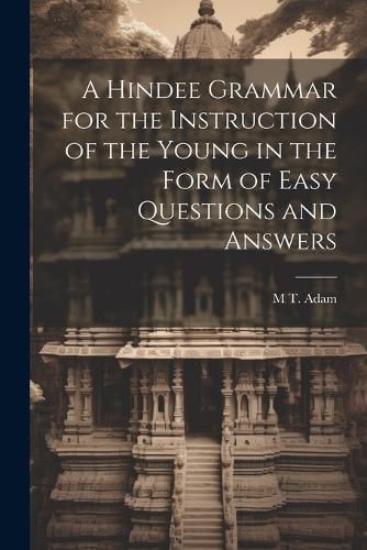 Cover image for A Hindee Grammar for the Instruction of the Young in the Form of Easy Questions and Answers