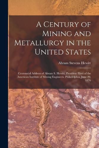 A Century of Mining and Metallurgy in the United States