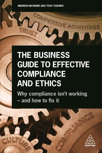 Cover image for The Business Guide to Effective Compliance and Ethics: Why Compliance isn't Working - and How to Fix it