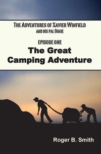 Cover image for The Adventures of Xavier Winfield and His Pal Oggie, The Great Camping Adventure