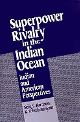 Superpower Rivalry in the Indian Ocean: Indian and American Perspectives