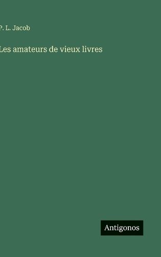 Cover image for Les amateurs de vieux livres