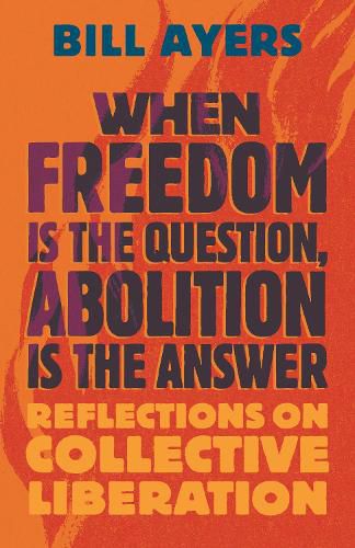 Cover image for When Freedom Is the Question, Abolition Is the Answer