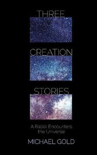 Cover image for Three Creation Stories: A Rabbi Encounters the Universe