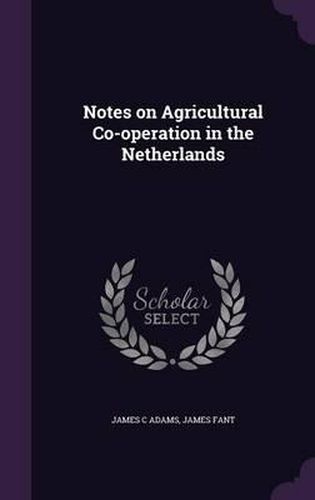 Cover image for Notes on Agricultural Co-Operation in the Netherlands