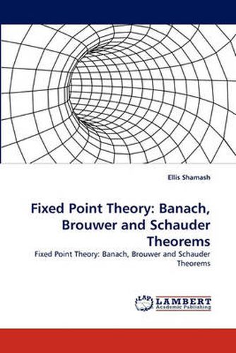 Cover image for Fixed Point Theory: Banach, Brouwer and Schauder Theorems