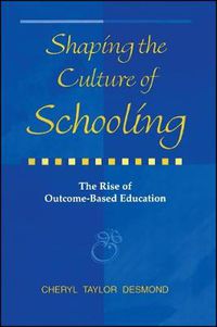 Cover image for Shaping the Culture of Schooling: The Rise of Outcome-Based Education