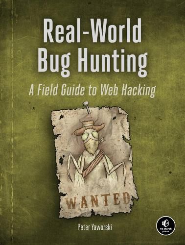 Cover image for Real-world Bug Hunting: A Field Guide to Web Hacking