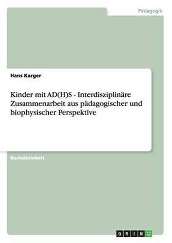 Cover image for Kinder mit AD(H)S - Interdisziplinare Zusammenarbeit aus padagogischer und biophysischer Perspektive