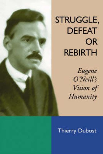 Struggle, Defeat or Rebirth: Eugene O'Neill's Vision of Humanity