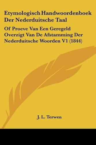 Cover image for Etymologisch Handwoordenboek Der Nederduitsche Taal: Of Proeve Van Een Geregeld Overzigt Van de Afstamming Der Nederduitsche Woorden V1 (1844)