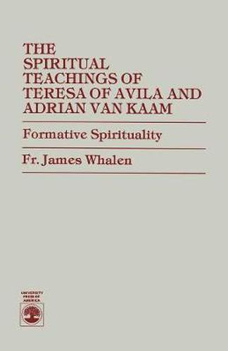 Cover image for The Spiritual Teachings of Teresa of Avila and Adrian van Kaam: Formative Spirituality