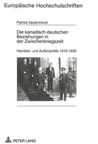 Cover image for Die Kanadisch-Deutschen Beziehungen in Der Zwischenkriegszeit: Handels- Und Aussenpolitik 1919-1939