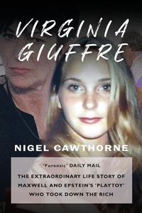 Cover image for Virginia Giuffre: The Extraordinary Life Story of the Masseuse who Pursued and Ended the Sex Crimes of Millionaires Ghislaine Maxwell and Jeffrey Epstein