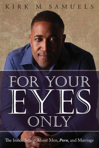 Cover image for For Your Eyes Only: The Inside Scoop About Men, Porn, and Marriage