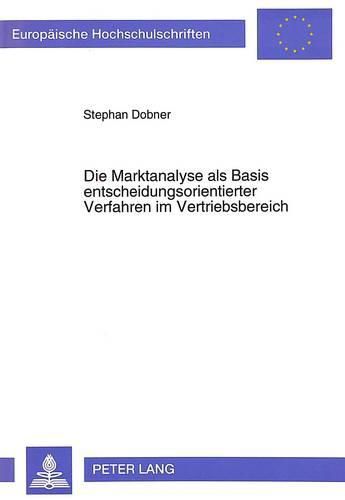 Cover image for Die Marktanalyse ALS Basis Entscheidungsorientierter Verfahren Im Vertriebsbereich