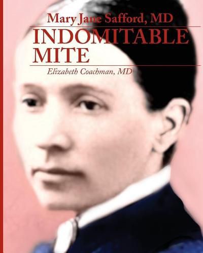 Cover image for Mary Jane Safford, MD: Indomitable Mite