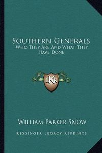 Cover image for Southern Generals: Who They Are and What They Have Done