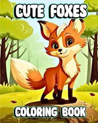 Cover image for Cute Foxes Coloring Book