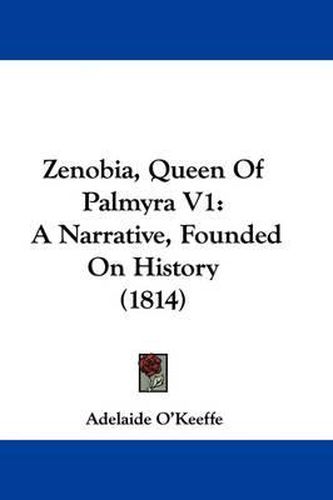 Cover image for Zenobia, Queen of Palmyra V1: A Narrative, Founded on History (1814)