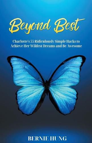 Cover image for Beyond Best: Charlotte's 55 Ridiculously Simple Hacks to Achieve Her Wildest Dreams and Be Awesome