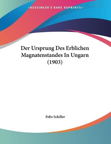 Cover image for Der Ursprung Des Erblichen Magnatenstandes in Ungarn (1903)