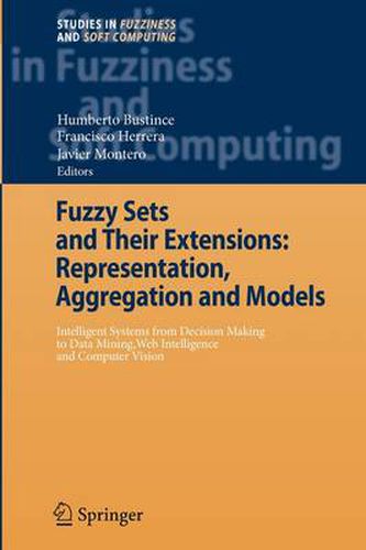 Cover image for Fuzzy Sets and Their Extensions: Representation, Aggregation and Models: Intelligent Systems from Decision Making to Data Mining, Web Intelligence and Computer Vision