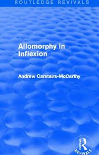 Cover image for Allomorphy in Inflexion (Routledge Revivals)