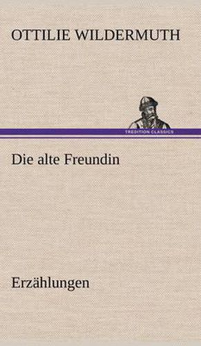 Cover image for Die Alte Freundin. Erzahlungen