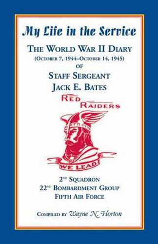 Cover image for My Life in the Service: The World War II Diary of Staff Sergeant Jack E. Bates, 2nd Squadron 22nd Bombardment Group Fifth Air Force