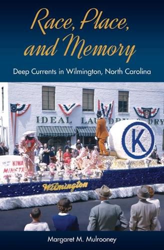 Cover image for Race, Place, and Memory: Deep Currents in Wilmington, North Carolina