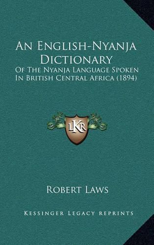 Cover image for An English-Nyanja Dictionary: Of the Nyanja Language Spoken in British Central Africa (1894)