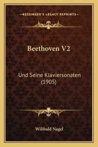 Cover image for Beethoven V2: Und Seine Klaviersonaten (1905)