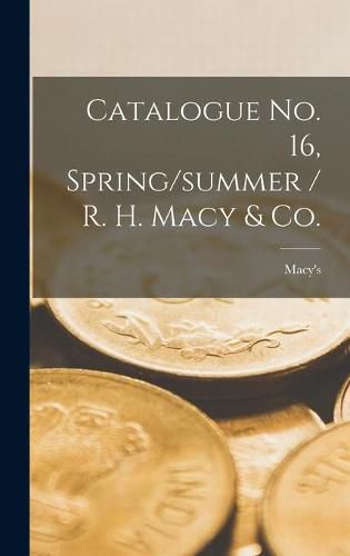 Cover image for Catalogue No. 16, Spring/summer / R. H. Macy & Co.