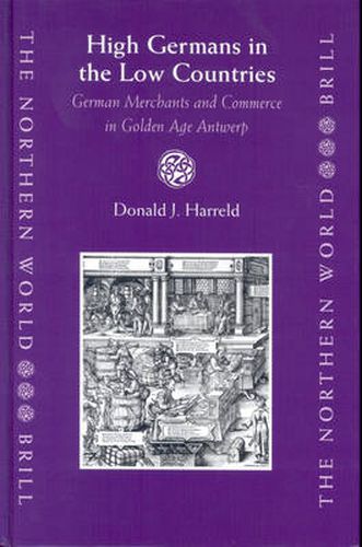 Cover image for High Germans in the Low Countries: German Merchants and Commerce in Golden Age Antwerp