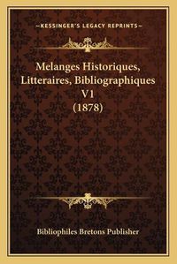 Cover image for Melanges Historiques, Litteraires, Bibliographiques V1 (1878)