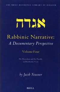 Cover image for Rabbinic Narrative: A Documentary Perspective, Volume Four: The Precedent and the Parable in Diachronic View