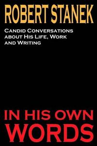 Cover image for Robert Stanek: Candid Conversations about His Life, Work and Writing: In His Own Words