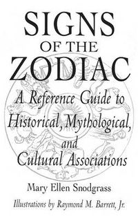 Cover image for Signs of the Zodiac: A Reference Guide to Historical, Mythological, and Cultural Associations