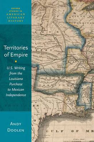 Territories of Empire: U.S. Writing from the Louisiana Purchase to Mexican Independence