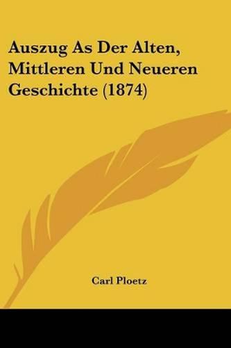 Cover image for Auszug as Der Alten, Mittleren Und Neueren Geschichte (1874)