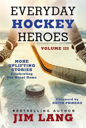 Cover image for Everyday Hockey Heroes, Volume III: More Uplifting Stories Celebrating Our Great Game