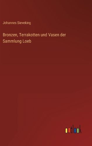 Cover image for Bronzen, Terrakotten und Vasen der Sammlung Loeb