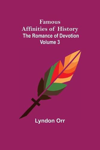 Cover image for Famous Affinities of History (Volume III) The Romance of Devotion