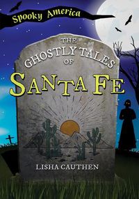 Cover image for The Ghostly Tales of Santa Fe