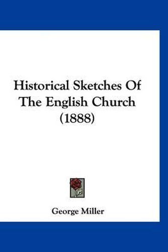 Cover image for Historical Sketches of the English Church (1888)