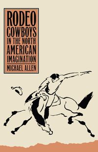 Cover image for Rodeo Cowboys In The North American Imagination