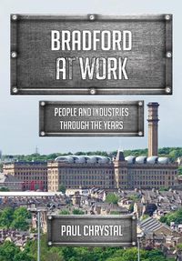 Cover image for Bradford at Work: People and Industries Through the Years