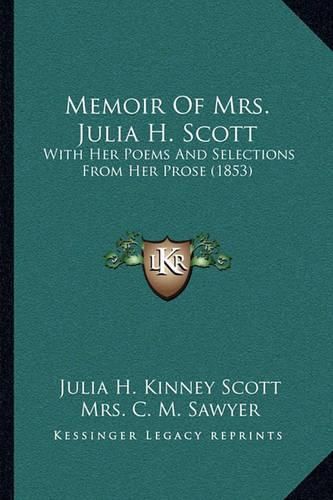 Memoir of Mrs. Julia H. Scott: With Her Poems and Selections from Her Prose (1853)