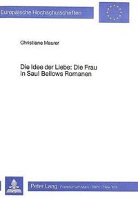 Cover image for Die Idee Der Liebe: Die Frau in Saul Bellows Romanen